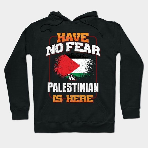 Palestinian Flag  Have No Fear The Palestinian Is Here - Gift for Palestinian From Palestine Hoodie by Country Flags